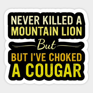 Never K!lled A Mountain But Lion But I've Choked A Cougar Sticker